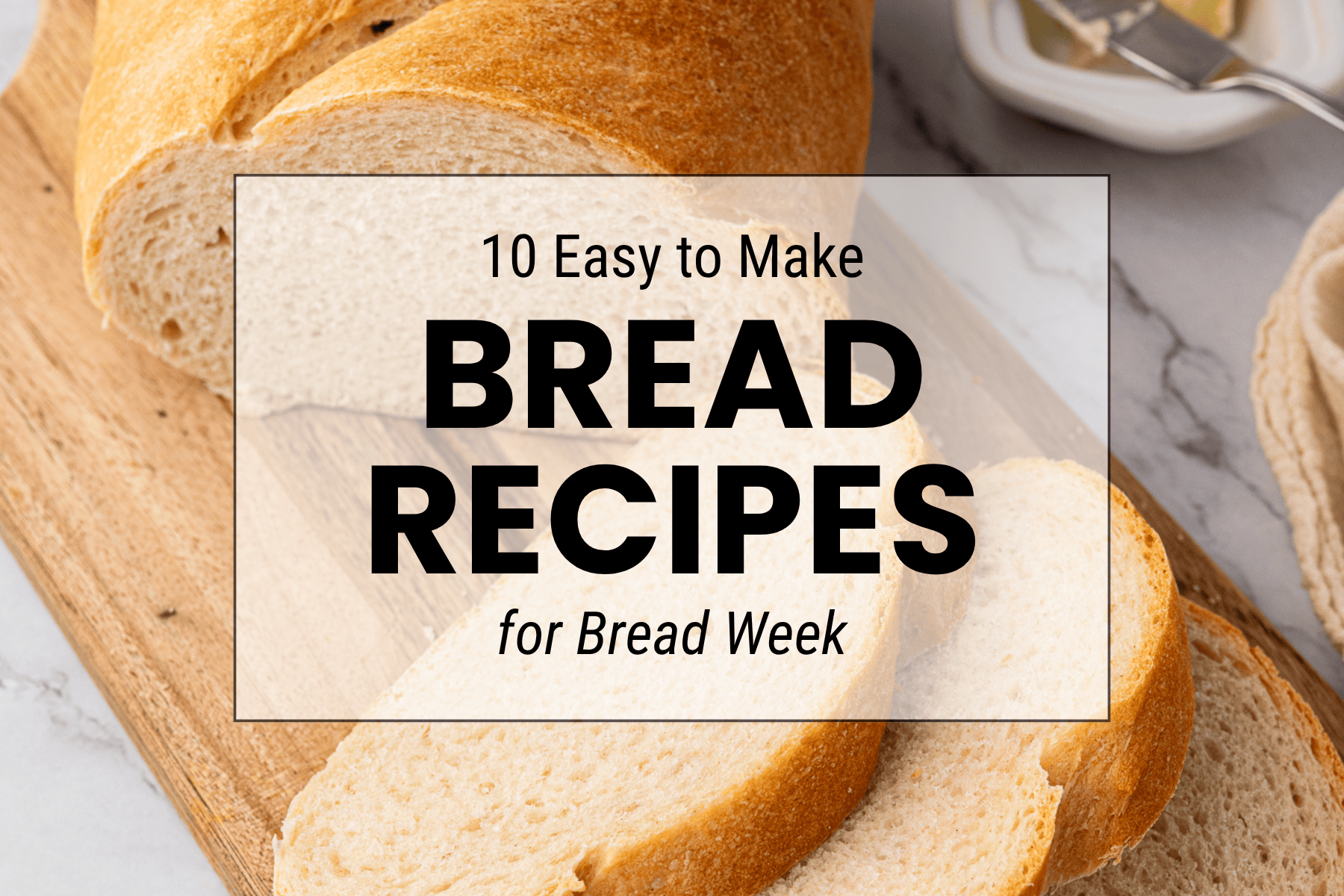 Freshly baked loaf with text reading “10 easy bread recipes for Bread Week”.